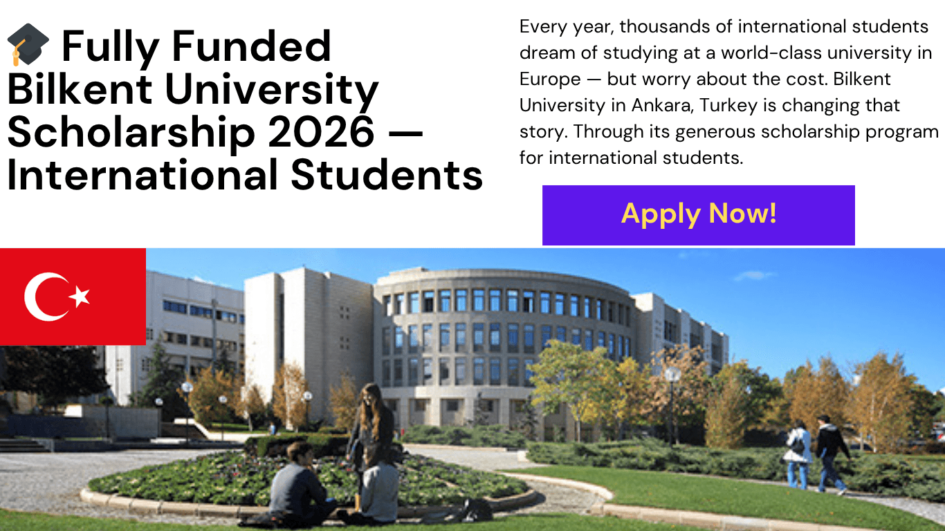 Bilkent University Scholarship 2026 for International Students (Fully Funded)