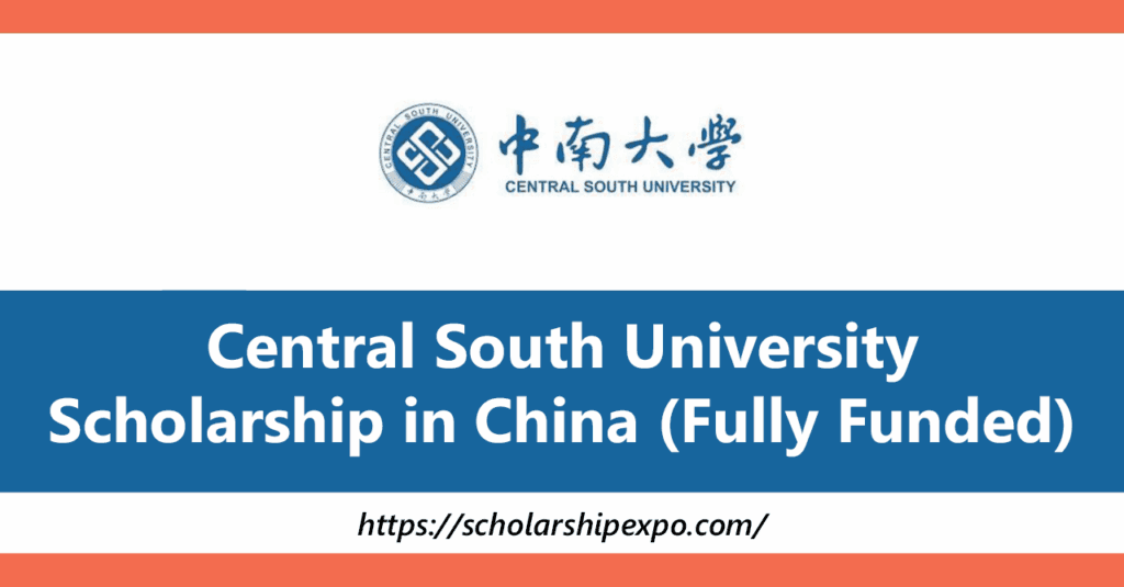Central South University Scholarship 2026 for International Students (Fully Funded)