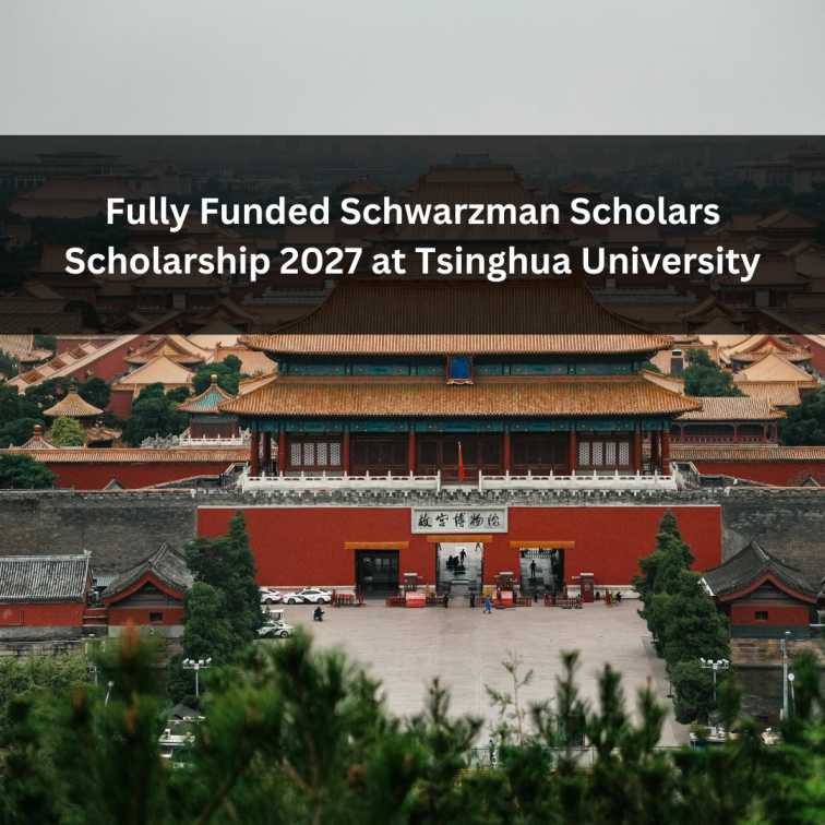 Schwarzman Scholars Master’s Program 2027 for Global Leaders (Fully Funded)